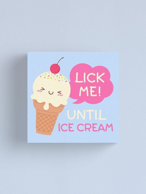 "Ice cream funny pun" Canvas Print by Earthsavers | Redbubble Ice Cream Canvas Painting, Ice Cream Painting On Canvas, Funny Mini Canvas Painting, Funny Canvas Painting Ideas, Funny Canvas Painting, Funny Painting Ideas On Canvas, Funny Painting Idea, Ice Cream Funny, Best Friend Canvas