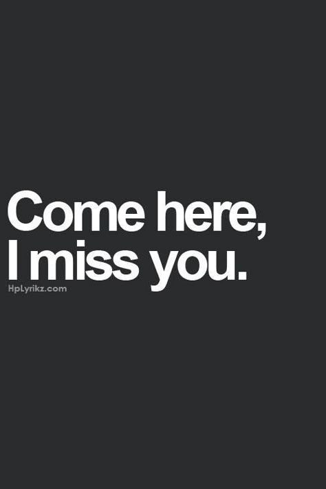 come here Now Quotes, Missing You Quotes, Hopeless Romantic, Quotes For Him, I Miss You, Cute Quotes, Be Yourself Quotes, The Words, Miss You