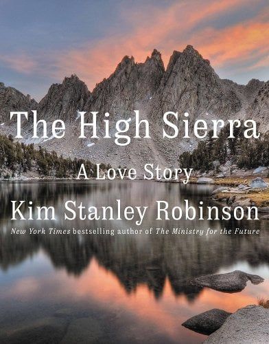 The High Sierra: A Love Story a book by Kim Stanley Robinson Gary Snyder, Kim Stanley Robinson, Nevada Mountains, Hiking And Camping, Sierra Nevada Mountains, Beautiful Hikes, Digital Storytelling, Fiction Writer, A Love Story