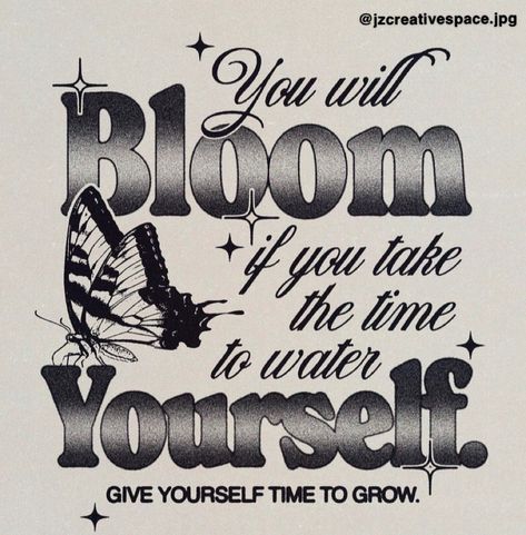 You Will Bloom If You Take Time To Water Yourself, Blooming Quotes, Water Yourself, Quotes Graphic Design, Cloud Graphic, Bloom Quotes, Vision Board Photos, Graphic Ideas, Story Quotes