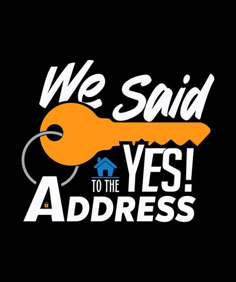 We Said Yes To The Address Funny Real Estate T-shirt We Said Yes, Funny Real Estate, Real Estate Humor, Shirt Ideas, Vector Art, Real Estate, Clip Art, Funny, Floral