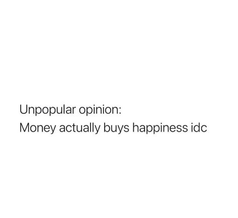 Money Buys Happiness Aesthetic, Money Buys Happiness Quotes, Idc About Your Opinion, I Love Money Quotes, Money Doesn’t Buy Happiness, Idc Quotes Aesthetic, Spending Money Quotes Funny, Idc Mindset Quotes, Money Qoute Ideas