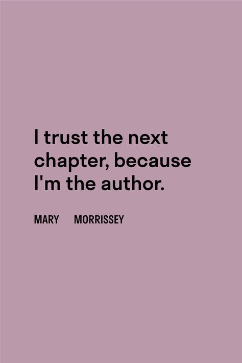 "I trust the next chapter, because I'm the author." - Mary Morrissey This pin contains an affiliate link to Mary Morrissey's DreamBuilder program. #affilate #ad #marymorrissey #abundance #lifecoachquotes #abundancemindset Feel-good Quotes, New Chapter Tattoo Moving Forward, Own Self Quotes, I Trust The Next Chapter Because I Know, New Chapter Aesthetic, Next Chapter Quotes, Morrissey Quotes, Mary Morrissey, Proud Of Myself Quotes