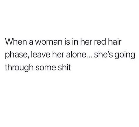 Hmmm fall color? Red Hair Phase Tweets, Red Hair Phase Quotes, Red Hair Phase, Red Hair Quotes, Quotes Funny Humor, Hair Quotes Funny, Me Time Quotes, Serious Quotes, Doing Me Quotes