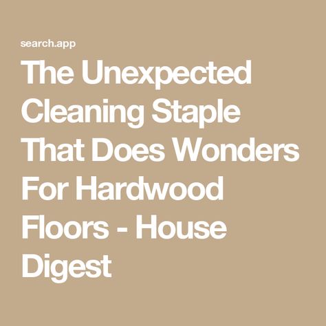 The Unexpected Cleaning Staple That Does Wonders For Hardwood Floors - House Digest Cleaning Wood Floors Hardwood, Deep Clean Hardwood Floors, Refreshing Hardwood Floors, How To Deep Clean Wood Floors, How To Clean Hardwood Floors Naturally, How To Clean Old Hardwood Floors, How To Clean Real Wood Floors, All Natural Hardwood Floor Cleaner, Best Floor Cleaner