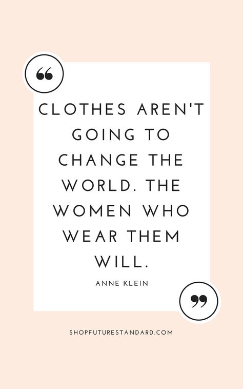 Anne Klein Quote #EthicalFashion #EthicalStyle #StandardSetters #EthicalStyle #EthicalFashion #ConsciousLiving. Ethical Style Quotes to Inspire More Conscious Living Ethical Fashion Quotes, Live Quotes For Him, Fashion Designer Quotes, Fashion Quotes Inspirational, Style Quotes, Outfit Quotes, Shopping Quotes, Conscious Living, Quotes To Inspire