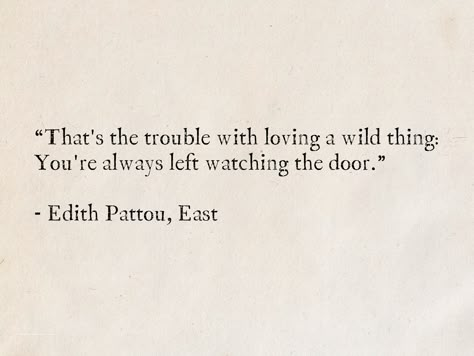 “That's the trouble with loving a wild thing: You're always left watching the door.” - Edith Pattou, East #quotes #fantasy #books #EdithPattou #love Love Quotes In Literature, Where The Wild Things Are Quotes, Quotes About Love Literature, Love Quotes From Old Books, Wild Thing Quotes, Wild Things Quotes, Classic Book Quotes About Love, Quotes From Wonder The Book, Fantasy Love