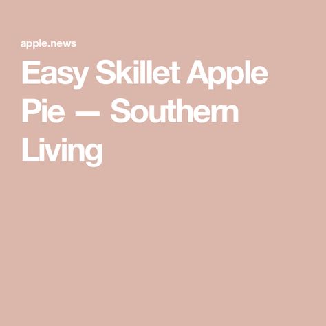 Easy Skillet Apple Pie — Southern Living Cast Iron Apple Pie, Skillet Apple Pie, Brown Sugar Caramel, Recipe Using Apples, The Chew Recipes, Iron Skillet Recipes, Tart Filling, Apple Pie Recipe, Easy Skillet