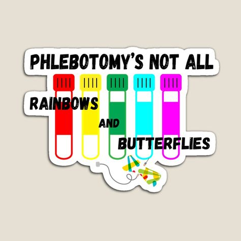 Phlebotomy's Not All Rainbows and Butterflies rainbow specimen tubes and fun patterned butterfly needle. Phlebotomy humor, lab humor magnet. Unique gift for phlebotomist, lab week, or lab staff appreciation. #phlebotomy #phlebotomist #lab4life Follow me on instagram @trovelogic to see more designs or check out all available designs at TroveLogic.redbubble.com Butterfly Needle Phlebotomy, Healthcare Sayings, Lab Week Games, Phlebotomy Notes, Laboratory Humor, Phlebotomy Humor, Butterflies Colorful, Rainbows And Butterflies, Lab Humor