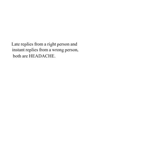 Late Replies Quotes Feelings, Late Replies Quotes, Late Reply Quotes, Late Replies, Boy Problems, Wrong Person, English Quotes, Headache, Feelings