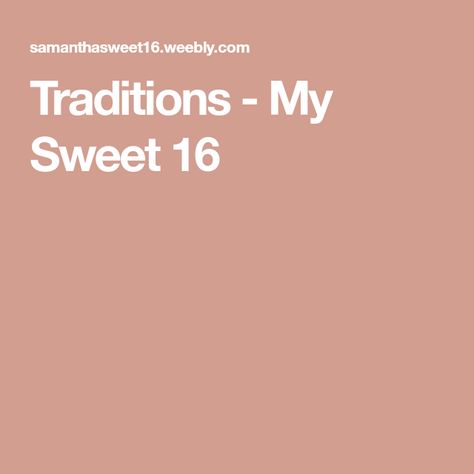 Traditions - My Sweet 16 Sweet Sixteen Traditions, Sweet 16 Traditions, Candle Lighting Ceremony, 16 Candles, Sweet 16 Party Ideas, 16 Party Ideas, Traditional Song, Sweet Sixteen Parties, Sweet 16 Party