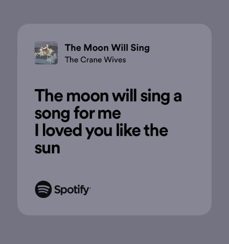 The Moon Will Sing Lyrics, The Moon Will Sing Aesthetic, The Moon Will Sing A Song For Me, Poetic Song Lyrics, Love Song Lyrics Spotify, Spotify Lyrics Love, The Moon Will Sing, Moon Lyrics, The Crane Wives