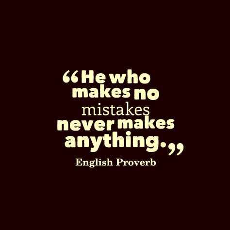 He who makes no mistakes never makes anything. English proverb Ancient Proverbs, Proverbs English, Work Life Balance Quotes, English Proverbs, Balance Quotes, Help Quotes, Mindset Change, Proverbs Quotes, Quotes Prayer