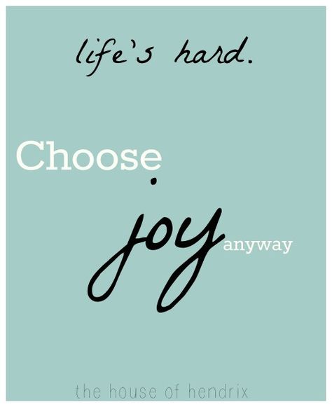 When life doesn't look like you think it should. Keep reading post at the House of Hendrix Joy Quotes, Quote Of The Week, Choose Joy, It Goes On, Quotable Quotes, Happy Thoughts, Hendrix, Good Thoughts, Finding Joy