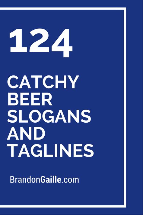 124 Catchy Beer Slogans and Taglines Alcohol Slogans, Beer Slogans, Beer Sayings, Beer Station, Party Slogans, Catchy Slogans, Beer Ad, Pch Sweepstakes, Beer Brands