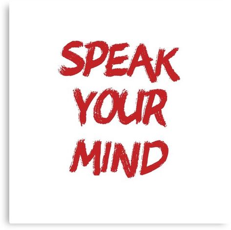 "Speak your mind" Canvas Print #quotes #quotestoliveby #inspirational #posters #cards #stickers #notebooks #gift #ideas  #strength #mottos #mantra #sayings #positive  #motivational #best #insight #deep #love #life #success #wisdom  #famous #kindness #leadership #teacher #happy #strong #smile #friendship #truth #thoughts #typography #motivation #confidence #empowering #affirmations   #redbubble Speak Up, Typography Motivation, Speak My Mind, Positive Quotes For Life Happiness, 2025 Moodboard, Feminism Quotes, Empowering Affirmations, Speak Your Mind, 2025 Vision