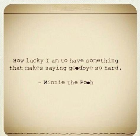 Its not goodbye, just see you later                                                                                                                                                                                 More How Lucky I Am, Pooh Quotes, How Lucky Am I, E Card, Wonderful Words, Quotable Quotes, A Quote, Cute Quotes, Great Quotes