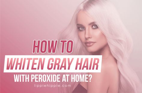 How To Whiten Gray Hair With Peroxide At Home: 4 Easy Steps How To Get Silver Hair At Home, Peroxide Hair Lightener, Grey Platinum Hair, Grey Hair Diy, Gray Hair Shampoo, Grey Hair Home Remedies, White Hair Toner, Brighten Gray Hair, Peroxide Hair