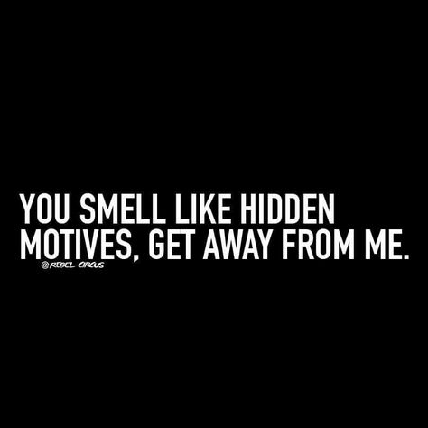 You smell like hidden motives, get away from me. Shady People Quotes, Mouth Quote, Shady Quotes, Swear Words Quotes, Hopeless Crush Quotes, Shady People, Rude Quotes, Daily Quotes Positive, Swear Words