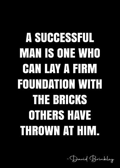 A successful man is one who can lay a firm foundation with the bricks others have thrown at him. – David Brinkley Quote QWOB Collection. Search for QWOB with the quote or author to find more quotes in my style… • Millions of unique designs by independent artists. Find your thing. Simple Man Quotes, Men Positive Quotes, Power Quotes Men, Black Man Quotes, Men Quotes Strong, Powerful Quotes For Men, Boss Quotes Men, Black Men Quotes, Black Empowerment Quotes