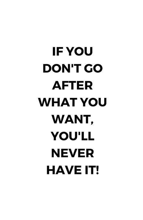 IF YOU DON'T GO AFTER WHAT YOU WANT.... Quotes Facebook, How To Get Motivated, Quote Motivation, Get Motivated, One Of Those Days, Ask Yourself, Change Quotes, Summer Day, Note To Self