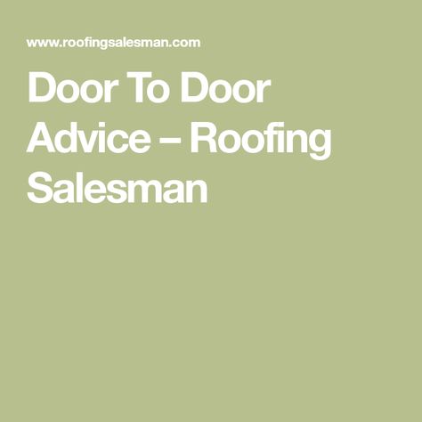 Door To Door Advice – Roofing Salesman Sales Job, Good Career, Sales Techniques, Best Careers, Take That