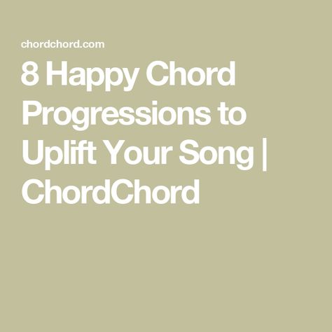 8 Happy Chord Progressions to Uplift Your Song | ChordChord Chord Progressions, Songwriting, Songs, Music