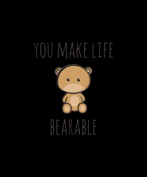 Love puns? Check out our punny artwork! #Pun #Puns #Punny #Funny #Happy #Cute #Sweet #Fun #Joke #DadJoke #Humor #PickupLine #Cheesy #Corny #YouMakeLifeBearable #Bear #Animal #TeddyBear #Romantic #Romance #Love #IloveYou #ValentinesDay #Valentines #Lover #Partner #SignificantOther #Couple #LifePartner #Match #Wife #Husband #Girlfriend #Boyfriend #AnimalPuns #PunnyAnimals #PlayOnWords #Wordplay #Novelty #CutePunArt #PunnyArtwork #Myndfart Bear Puns Cute, Cute Sayings For Your Boyfriend Funny, Corny Gifts For Boyfriend, Cheesy I Love You Puns, Corny Puns For Boyfriend, Pun Gifts For Boyfriend, Cheesy Puns For Boyfriend, You Made My Day, Cheesy Valentines Puns