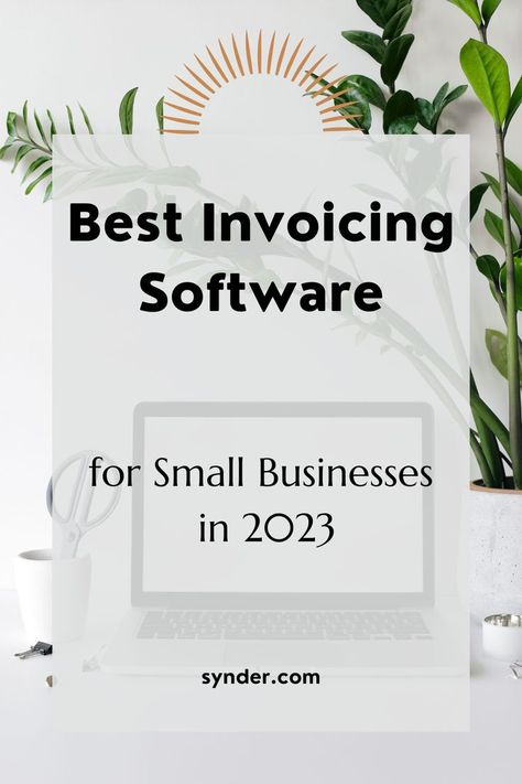 A plant and a laptop on the desk with the text: Best Invoicing Software for Small Businesses in 2023 Small Business Invoice, Apps For Business, Business Invoice, Invoicing Software, Create Invoice, Billing Software, The Shift, Home Based Business, First Step