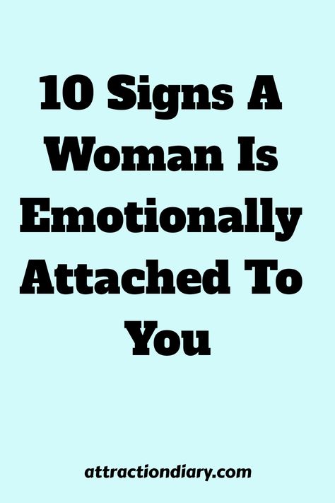 10 Signs A Woman Is Emotionally Attached To You on a turquoise background with the source mentioned as attractiondiary.com. Intimacy Couples, Hidden Feelings, Understanding Women, Emotionally Attached, Emotional Intimacy, Dwelling On The Past, Create A Board, Life Decisions, Human Relationship