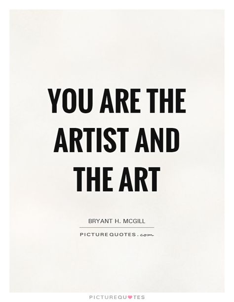 You art the artist and the art. Im An Artist Quotes, Creative Mind Aesthetic, Quotes Of Artists, Creative Aesthetic Quotes, I Am An Artist Poster, Art Quotes Inspirational Artists, Make Art Quotes, You Are Art Quotes, Create Art Quotes