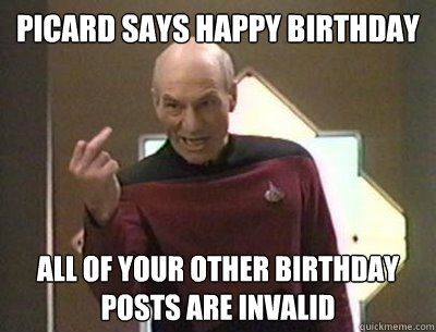 Captain Picard Star Trek The Next Generation Happy Birthday Picard Star Trek, Funny Happy Birthday Pictures, Captain Picard, Jean Luc Picard, Star Trek Funny, Patrick Stewart, Happy Birthday Meme, Happy Birthday Funny, Happy Birthday Pictures