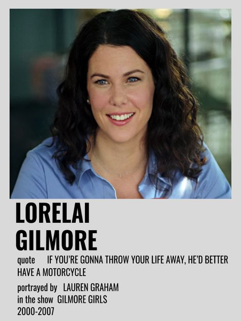 Gilmore Poster, Lorelai Gilmore Quotes, Gilmore Girls Characters, Character Poster, Iconic Movie Posters, Lauren Graham, Lorelai Gilmore, Iconic Movies, Gilmore Girls