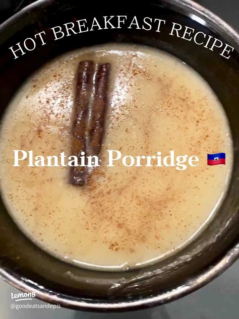 Hot Breakfast Recipe Idea: Plantain Porridge | Gallery posted by GoodEatsAndEpis | Lemon8 Plantain Porridge, Plantain Recipes, Breakfast Porridge, Hot Breakfast, Porridge Recipes, Haitian Food Recipes, Meal Prep Clean Eating, Food And Recipes, Exotic Food