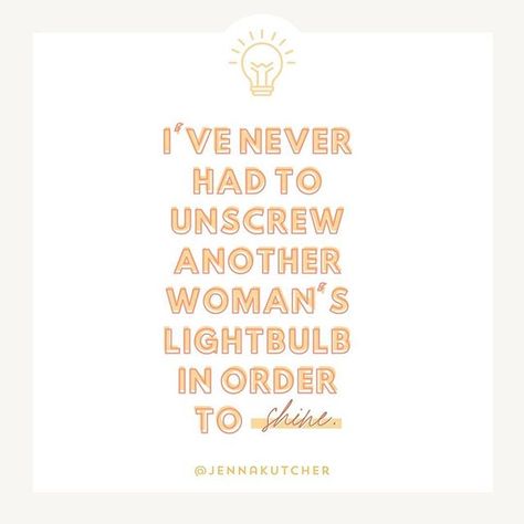 I've never had to unscrew another woman's lightbulb in order to shine.  Cheers to the lightbulbs who make our lives a little brighter, simply by existing.💡 We’re all in this TOGETHER. Small Business Owner Quotes, Inspirational Positive Quotes, Jenna Kutcher, Motherhood Inspiration, Spiritual Entrepreneur, Women In Business, Quote Inspirational, Lightbulbs, Quotes Inspirational Positive