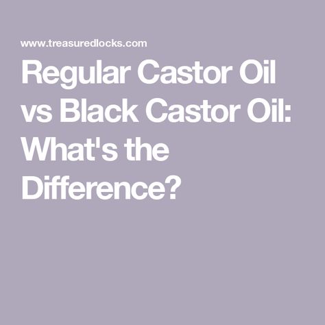 Regular Castor Oil vs Black Castor Oil: What's the Difference?