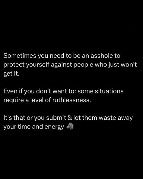 If you try to cling to your humanity in a fight against someone who’s already thrown theirs out, you’ve lost before you’ve even started. The moment you hesitate, the moment you think twice about how ruthless you can be, they’ve already exploited that weakness. They’ll do what you’re too afraid to do, and that’s why they win. In any battle, the winner is not the one who plays nice, it’s the one who’s willing to sink lower, hit harder, and do what the other guy won’t. The one who throws ... Driven Quotes, Rage Quotes, Be Ruthless, Driving Quotes, Hustle Culture, Habits Of Mind, The Other Guys, Bad Habit, Dark Feminine