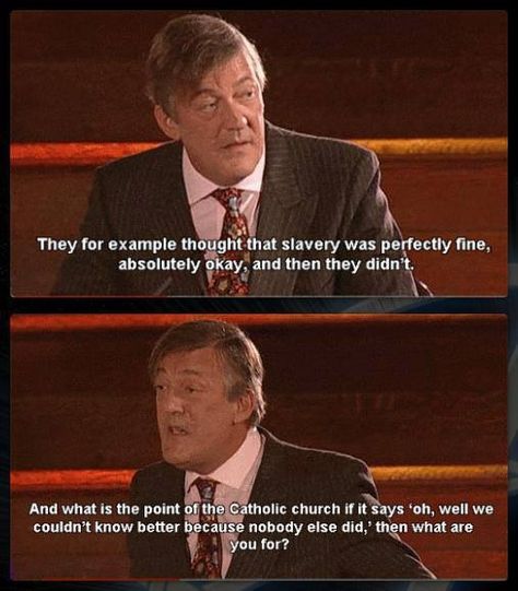 taken out of context of course. the whole debate that this quote is from is great. Stephen Fry Quotes, Stephen Fry, Atheist Quotes, Out Of Context, Set You Free, Interesting Questions, Catholic Church, Critical Thinking, Great Quotes