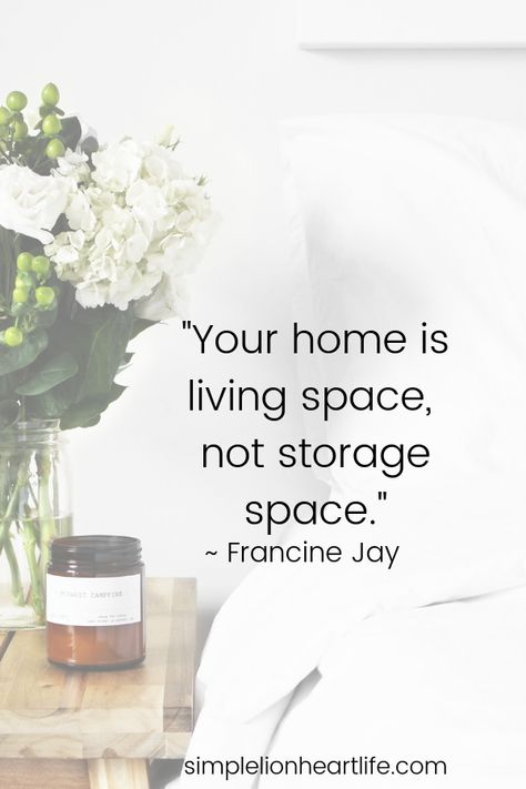 Simple living quotes: "Your home is living space, not storage space." ~ Francine Jay 25 simple living quotes to inspire you to declutter & simplify your life - Simple Lionheart Life. #simpleliving #declutter #minimalism #simplelivingquotes #declutteringquotes #minimalismquotes Simple Living Quotes, Organization Quotes, Inmobiliaria Ideas, Living Quotes, Minimalist Quotes, Vie Motivation, Simplifying Life, Quotes To Inspire, Simplify Your Life