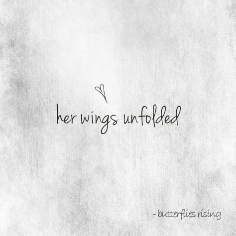 like a butterfly, her wings unfolded – butterflies rising Small Butterfly Quotes, Small Cute Quotes Simple, Butterfly Quotes Tattoos, Wings Quotes Inspiration, Quotes About Wings, Angel Quote Tattoo, Her Wings Unfolded, Butterfly Quote Tattoo, Wild Spirit Soft Heart