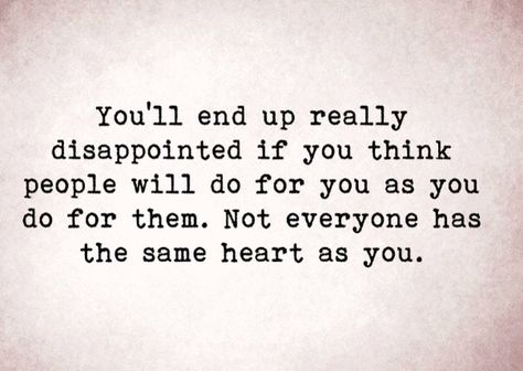 Don't expect others to do for you what you would do for them.... Doing More Than You Should Quotes, Dont Expect You From Others Quotes, Expecting You From Others, Done Doing For Others Quotes, Don't Expect The Same From Others, If You Wouldn’t Like It Done To You, Always There For Others No One There For Me, Fix Yourself Before You Fix Others, People Who Don’t Follow Through