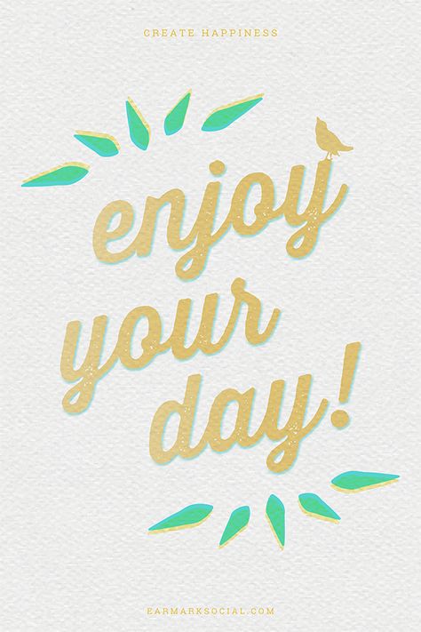 Enjoy your day… | Earmark Social Enjoy Your Day Images, Enjoy The Day Quotes, Enjoy Your Day Quotes, Enjoy Your Day Off, Night Sister, Cool Poster Designs, Thought Pictures, Enjoy Quotes, Enjoy The Day