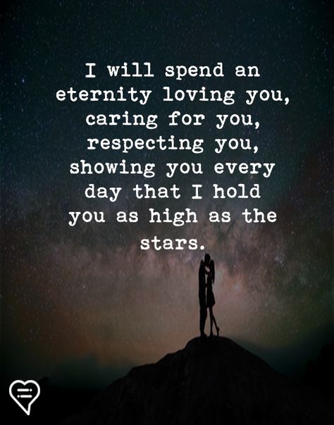 I will spend an eternity loving you, caring for you, respecting you, showing you every day that I hold you as high as the stars. I Will Hold You Quotes, Eternity Love Quotes, I Respect You Quotes For Him, Relationship Quotes Twitter, I Will Always Love You Quotes, Eternity Quotes, Respect Yourself Quotes, Relationship Twitter Quotes, Eternal Love Quotes