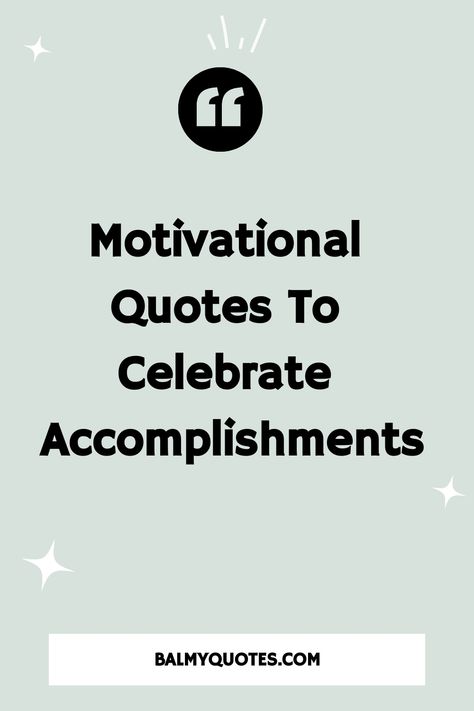 Motivational Quotes to Celebrate Accomplishments Celebrate Achievement Quotes, Quotes About Achievement In School, Well Done Quotes, Achievements Quotes, Quotes On Achievement, Qoutes About Achieving Goals, Award Quotes, Quotes About Achieving Goals, Do Better Quotes