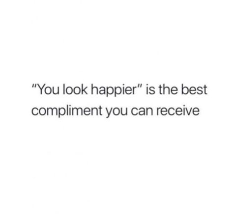 You look happier. Being Happier Quotes, Happier Now Quotes, You Look Happier, You Look Happier Quotes, Blank Quotes, Faded Quotes, Insta Notes, Inappropriate Memes, Now Quotes