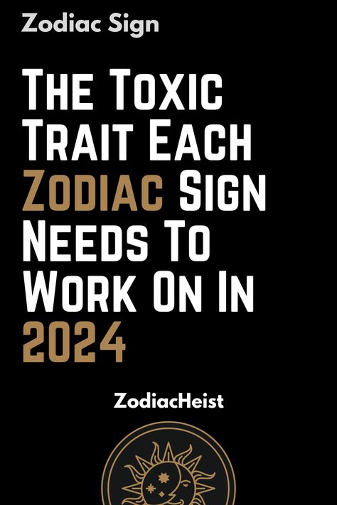 The Toxic Trait Each Zodiac Sign Needs To Work On In 2024 Scorpio Toxic Traits, Toxic Couples Zodiac Signs, Toxic Zodiac Signs, Toxic Traits Of Taurus, Taking Responsibility For Your Actions, Sagitarius Toxic Traits, Scorpio Capricorn, Taking Responsibility, Pisces And Taurus