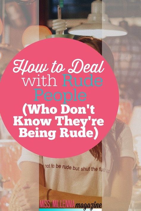 How To Deal With Rude People, Wellness Affirmations, Millennial Generation, Rude People, Mom Group, Teachable Moments, College Tips, Difficult People, Back To College