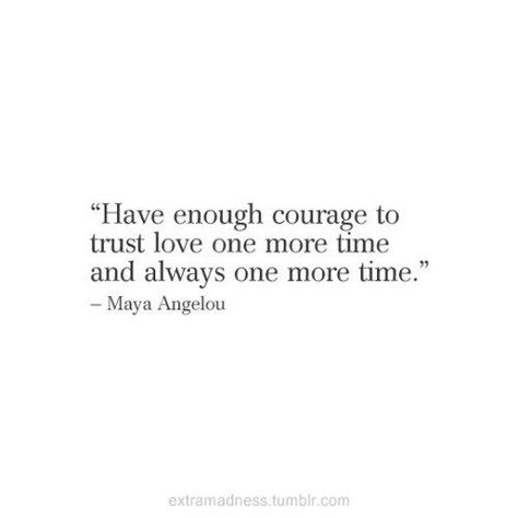 Have enough courage to trust love one more time and always one more time". If you do, the one you take a chance on may just be the last person you’ll ever love or need. True. Story. ♥️ Witcher Oc, Trust Love, Under Your Spell, Love More, Wonderful Words, God Jesus, Love And Marriage, Note To Self, Pretty Words