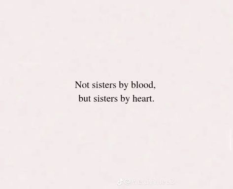 Sometimes All You Need Is Your Sister, Sisters Not By Blood Quotes, Not Sisters By Blood But By Heart, Unbiological Sister Quotes, Sisters By Heart Quotes, Bloods Quote, Proposal Inspiration, Sisters Quotes, One Line Quotes