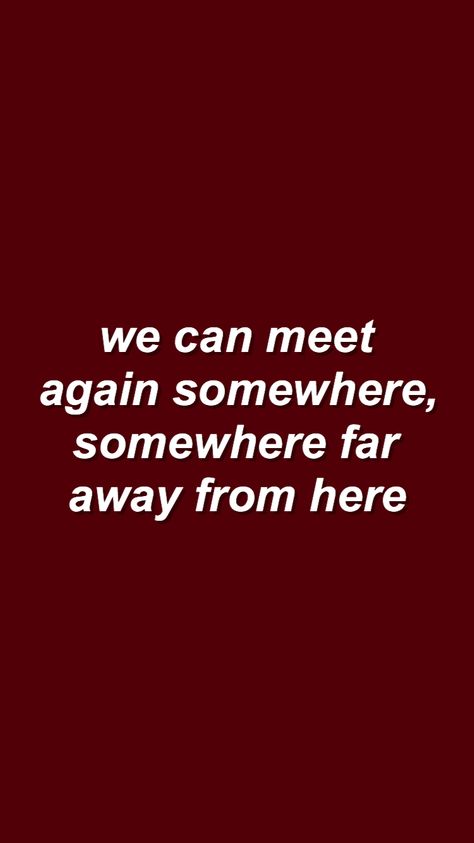 Just stop your crying Have the time of your life Breaking through the atmosphere And things are pretty good from here Remember everything will be alright We can meet again somewhere Somewhere far away from here We Will Meet Again Quotes, Whitney Houston Lyrics, Love Yourself Lyrics, Wallpaper Lyrics, Color Quotes, Meet Again, Time Of Your Life, Song Lyric, Just Stop